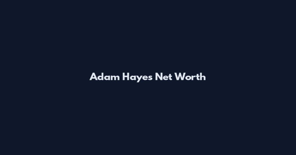 Adam Hayes Net Worth