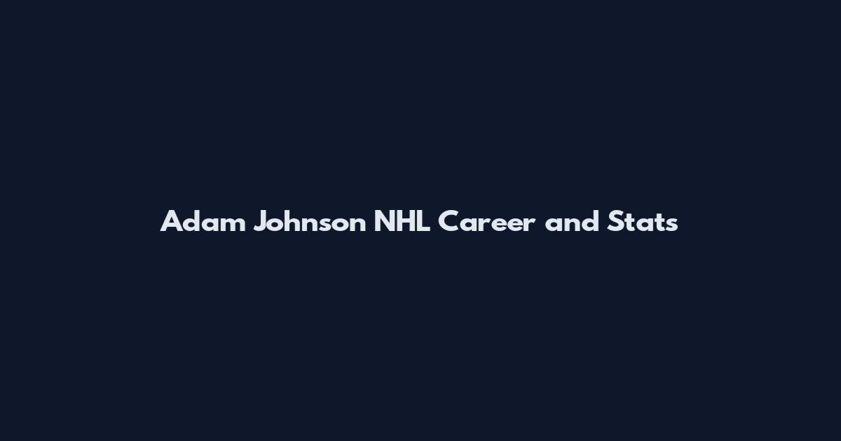 Adam Johnson NHL Career and Stats