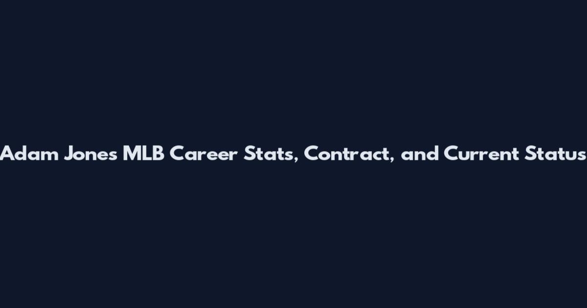 Adam Jones MLB Career Stats, Contract, and Current Status