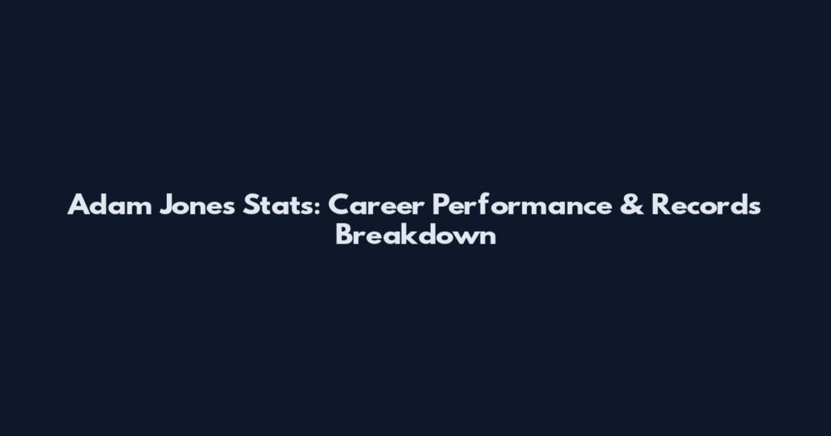 Adam Jones Stats: Career Performance & Records Breakdown