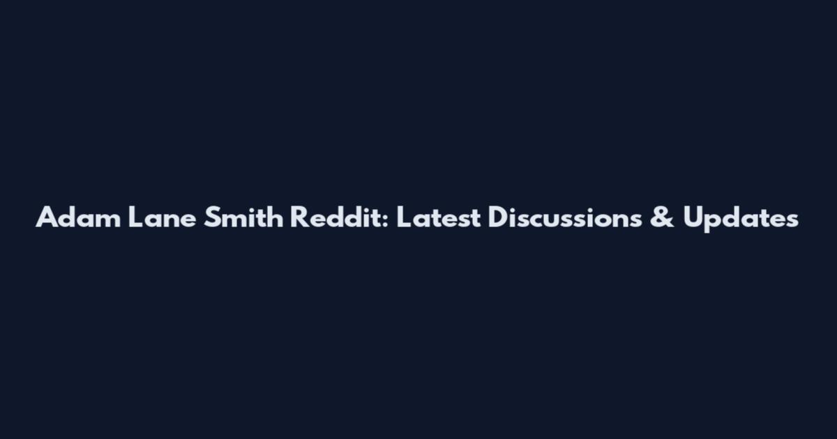 Adam Lane Smith Reddit: Latest Discussions & Updates