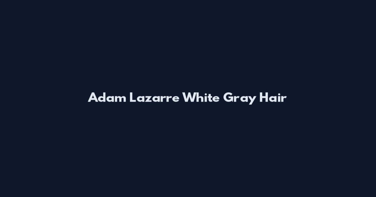 Adam Lazarre White Gray Hair