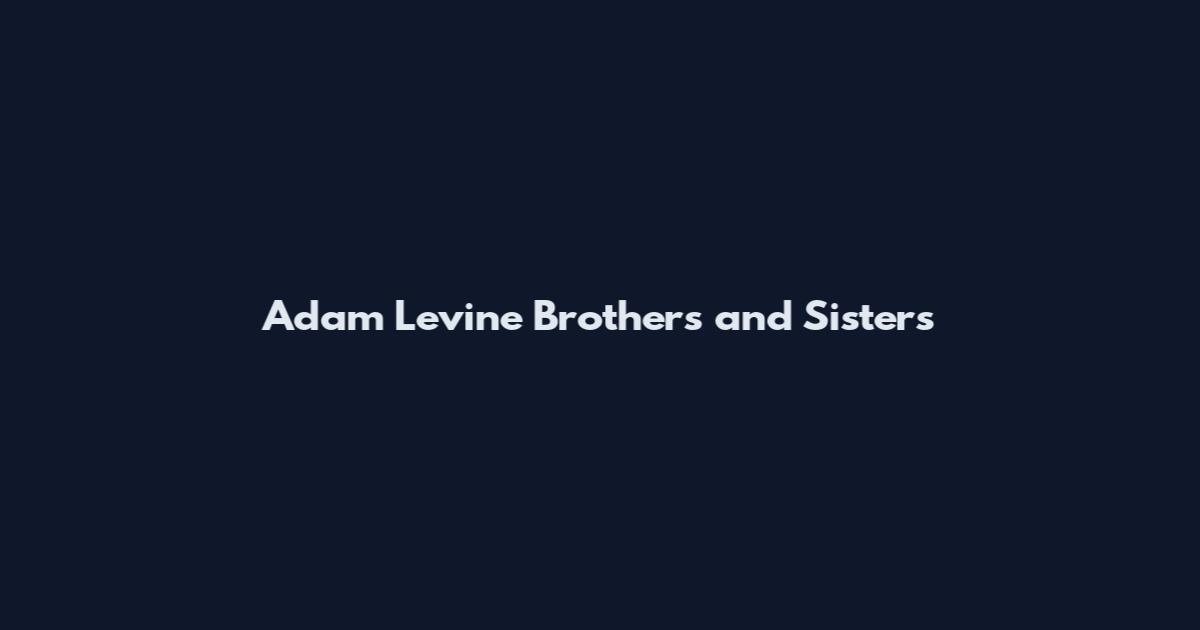 Adam Levine Brothers and Sisters