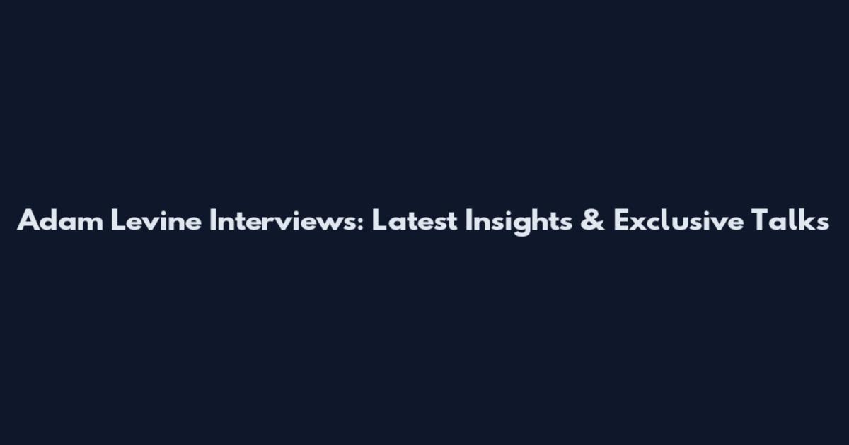 Adam Levine Interviews: Latest Insights & Exclusive Talks