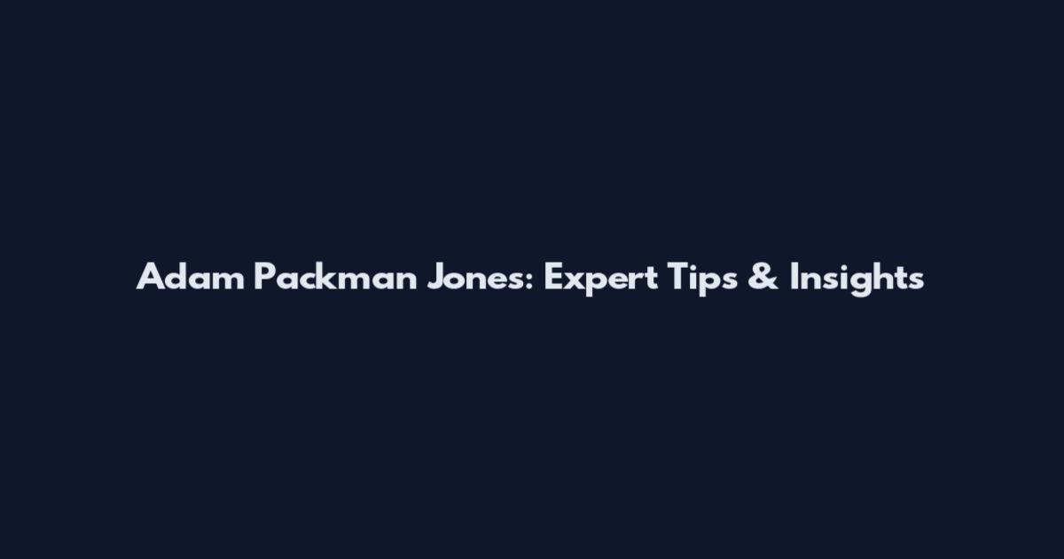 Adam Packman Jones: Expert Tips & Insights