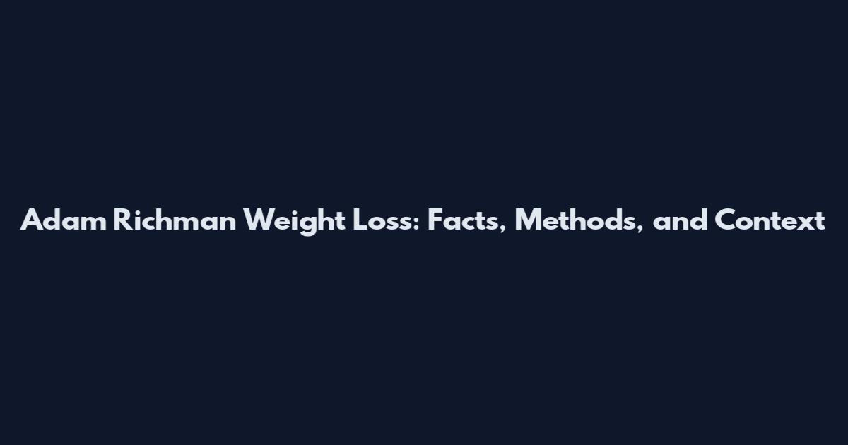 Adam Richman Weight Loss: Facts, Methods, and Context