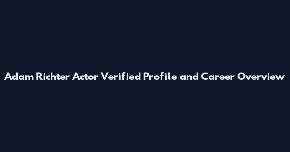 Adam Richter Actor Verified Profile and Career Overview