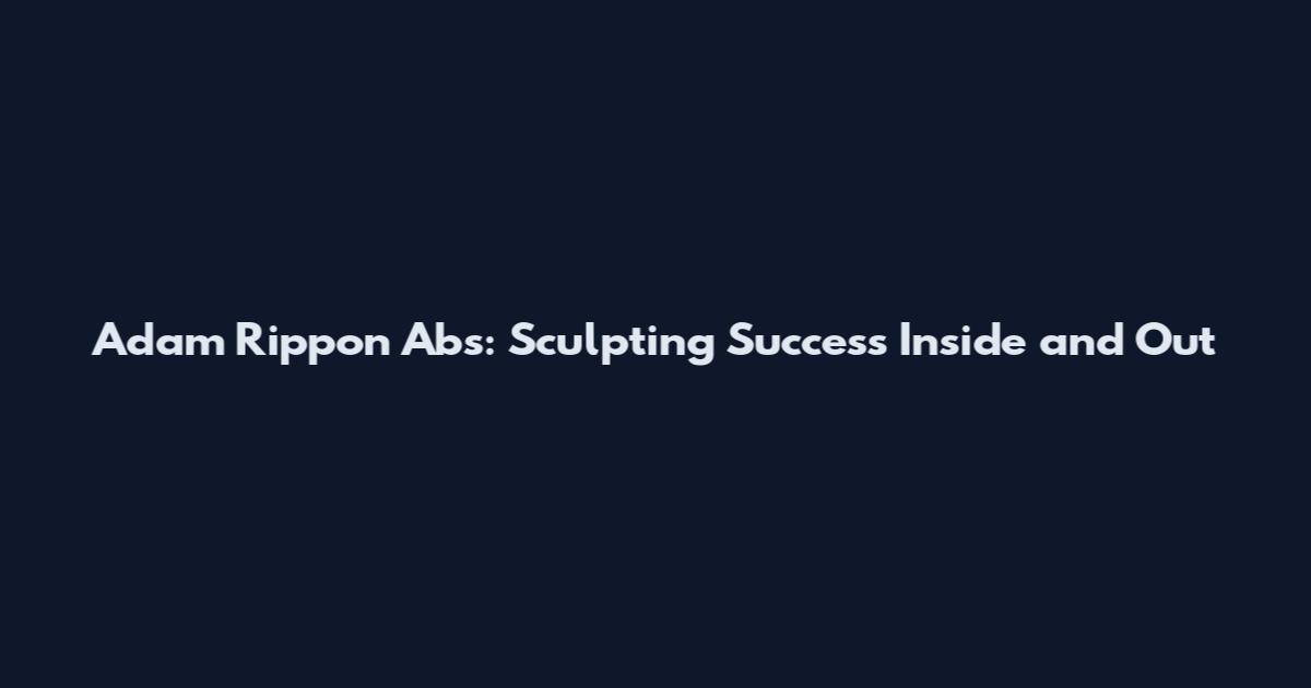 Adam Rippon Abs: Sculpting Success Inside and Out