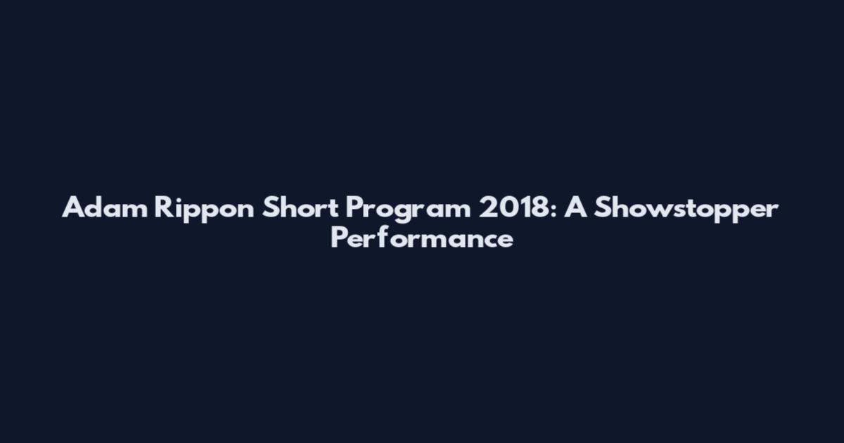 Adam Rippon Short Program 2018: A Showstopper Performance