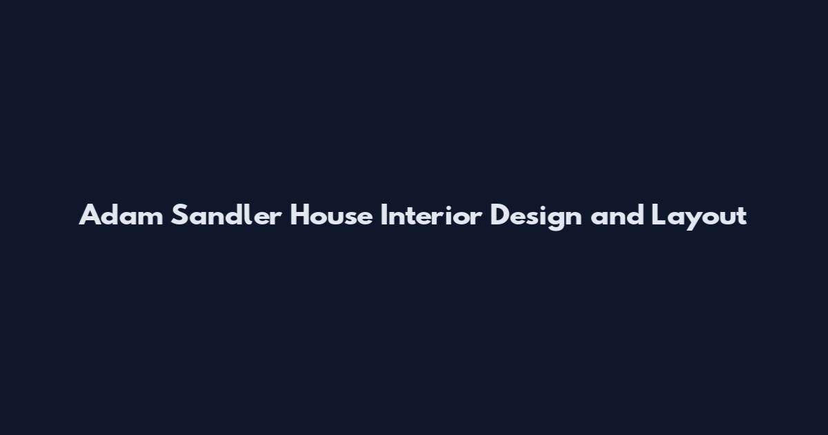 Adam Sandler House Interior Design and Layout