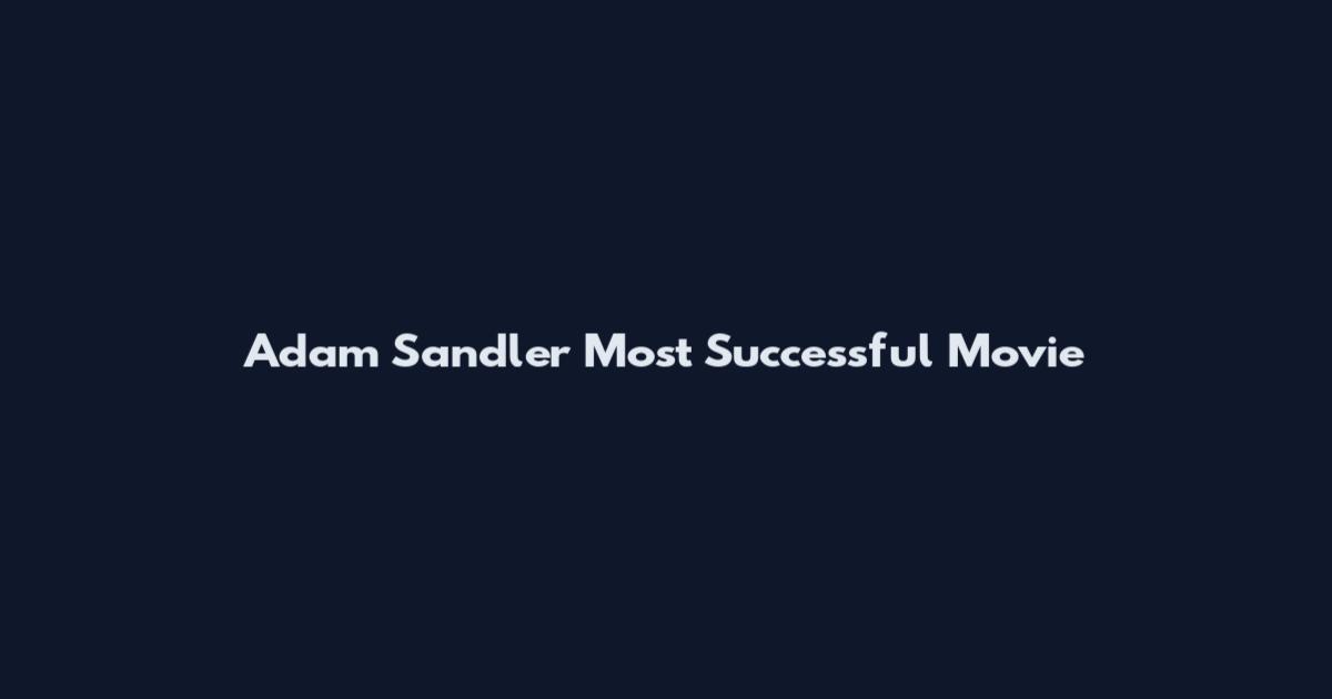 Adam Sandler Most Successful Movie