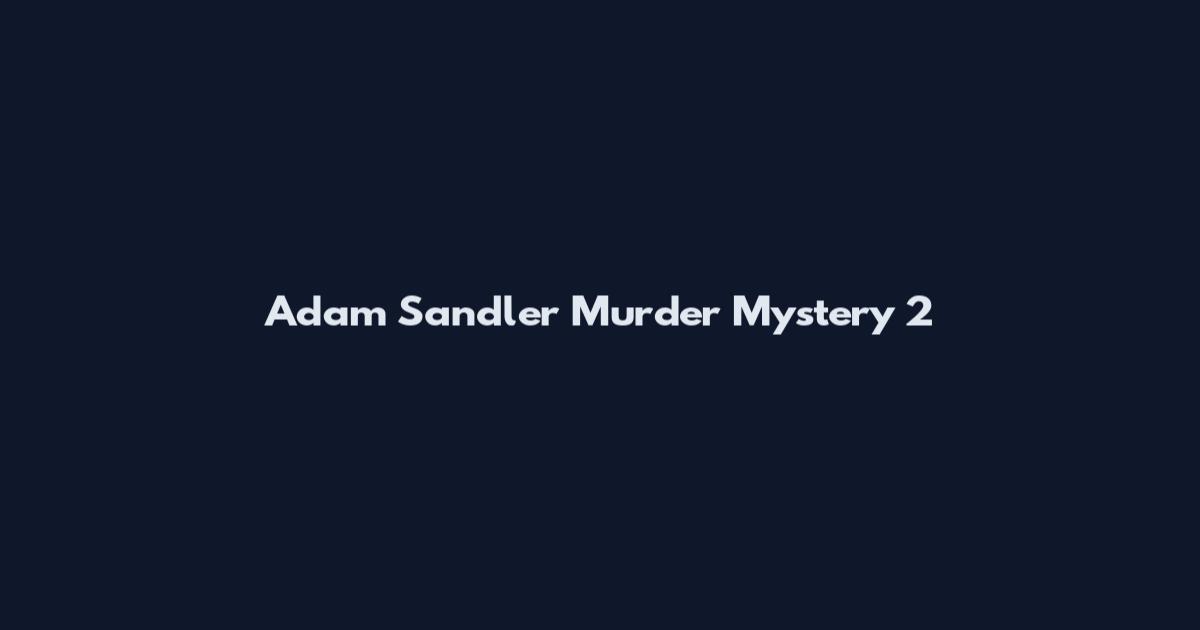 Adam Sandler Murder Mystery 2