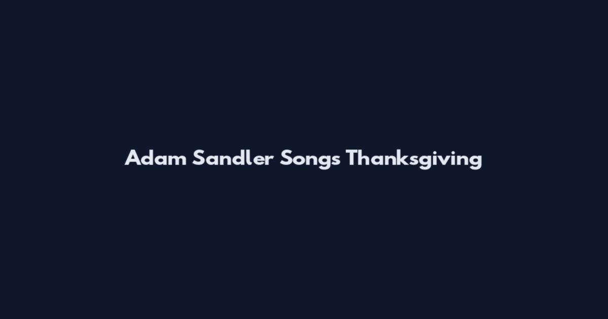 Adam Sandler Songs Thanksgiving