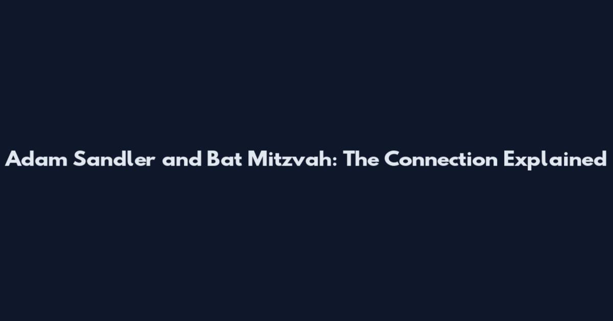 Adam Sandler and Bat Mitzvah: The Connection Explained
