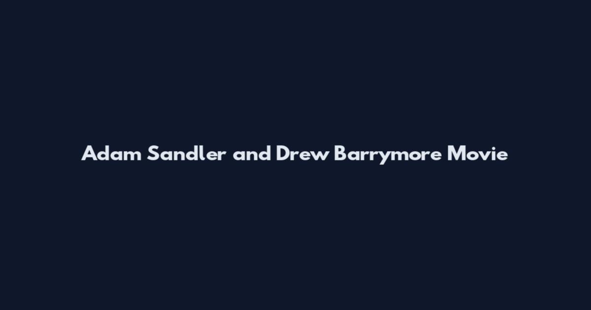 Adam Sandler and Drew Barrymore Movie