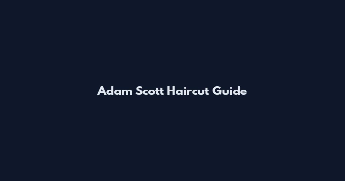 Adam Scott Haircut Guide