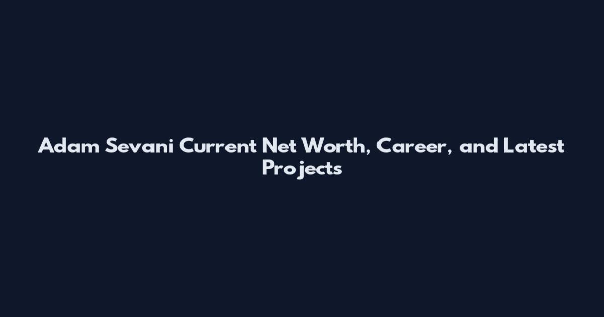 Adam Sevani Current Net Worth, Career, and Latest Projects