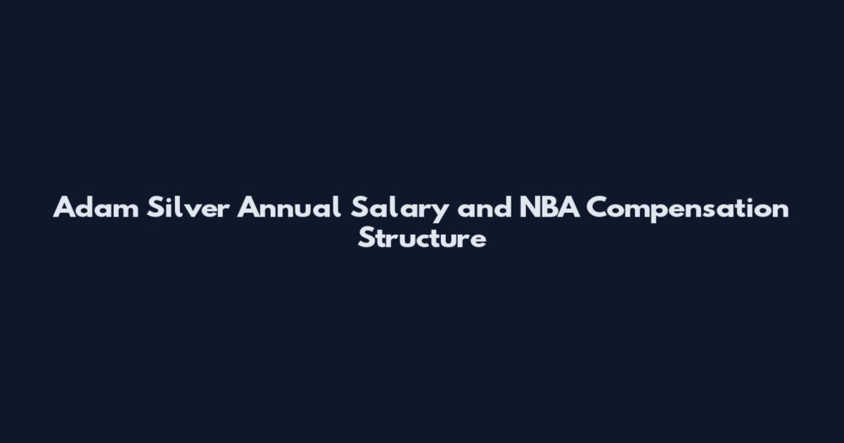 Adam Silver Annual Salary and NBA Compensation Structure