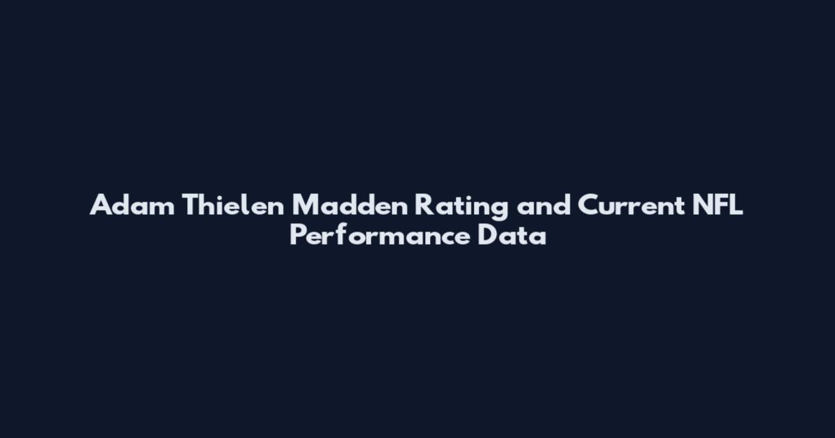 Adam Thielen Madden Rating and Current NFL Performance Data