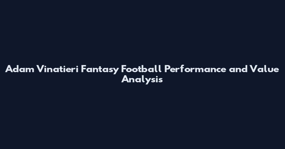 Adam Vinatieri Fantasy Football Performance and Value Analysis