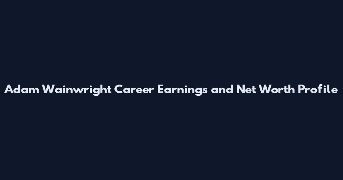 Adam Wainwright Career Earnings and Net Worth Profile