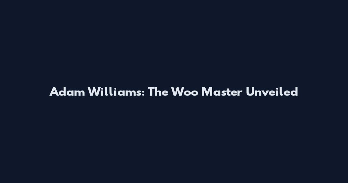 Adam Williams: The Woo Master Unveiled