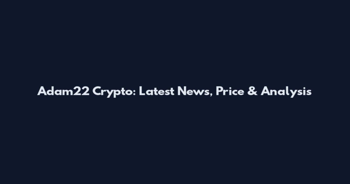 Adam22 Crypto: Latest News, Price & Analysis