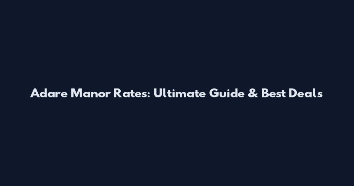 Adare Manor Rates: Ultimate Guide & Best Deals
