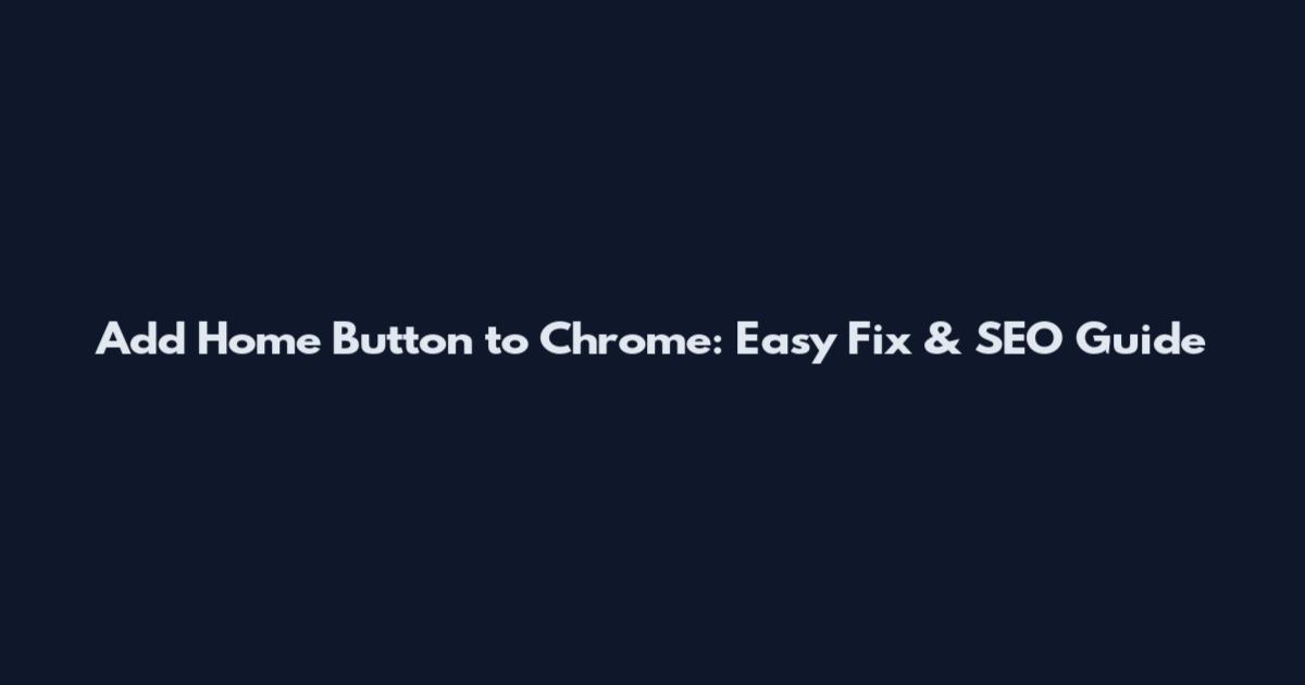 Add Home Button to Chrome: Easy Fix & SEO Guide