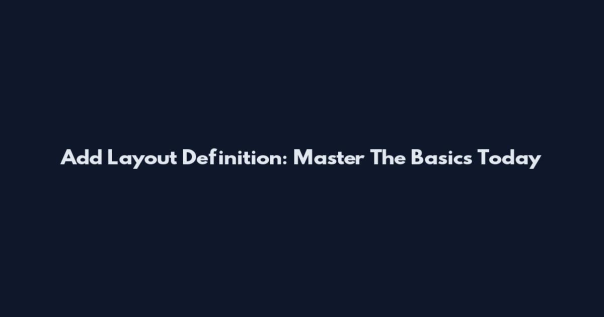 Add Layout Definition: Master The Basics Today