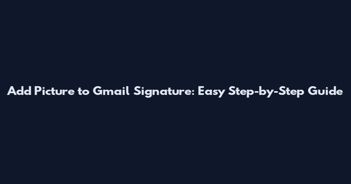 Add Picture to Gmail Signature: Easy Step-by-Step Guide