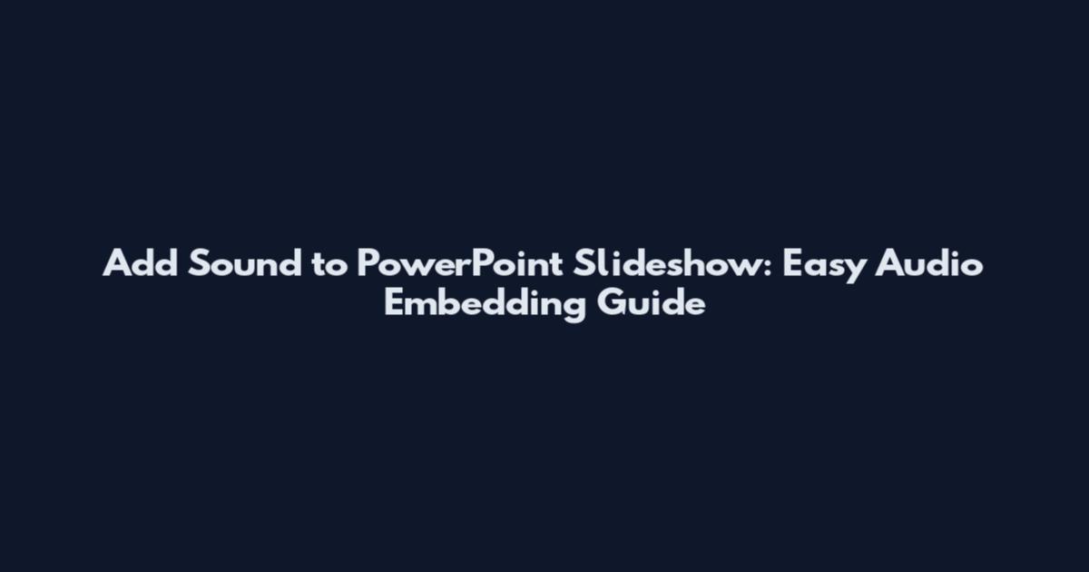 Add Sound to PowerPoint Slideshow: Easy Audio Embedding Guide