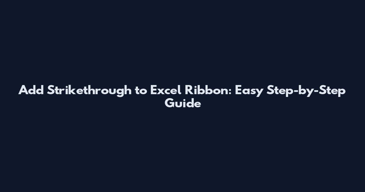 Add Strikethrough to Excel Ribbon: Easy Step-by-Step Guide