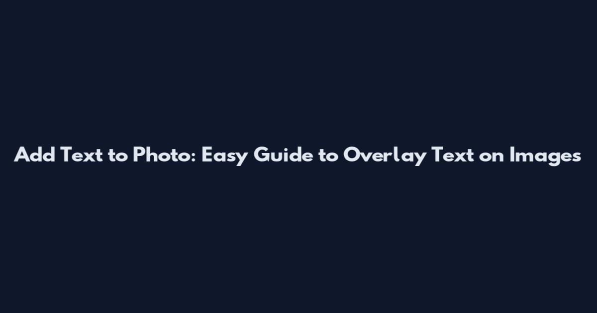 Add Text to Photo: Easy Guide to Overlay Text on Images