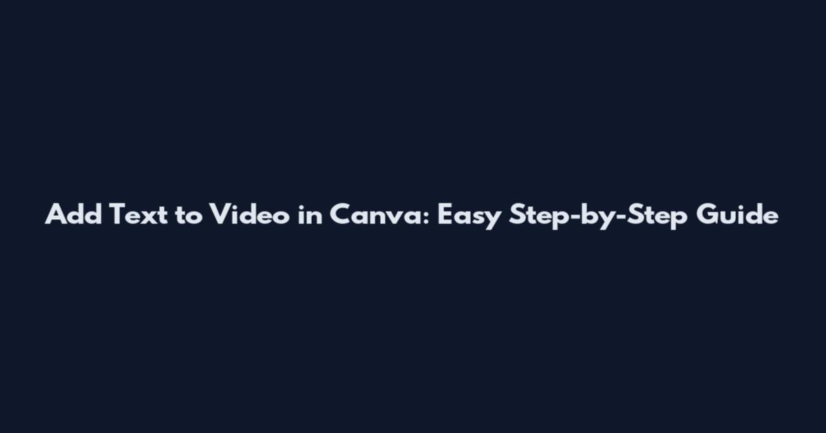 Add Text to Video in Canva: Easy Step-by-Step Guide