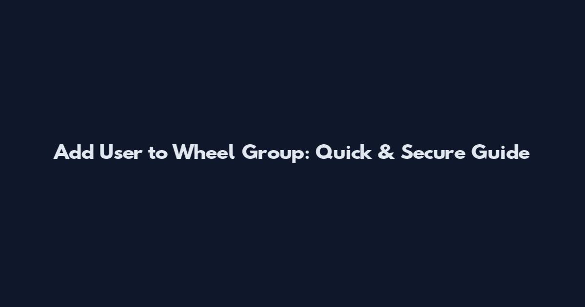 Add User to Wheel Group: Quick & Secure Guide