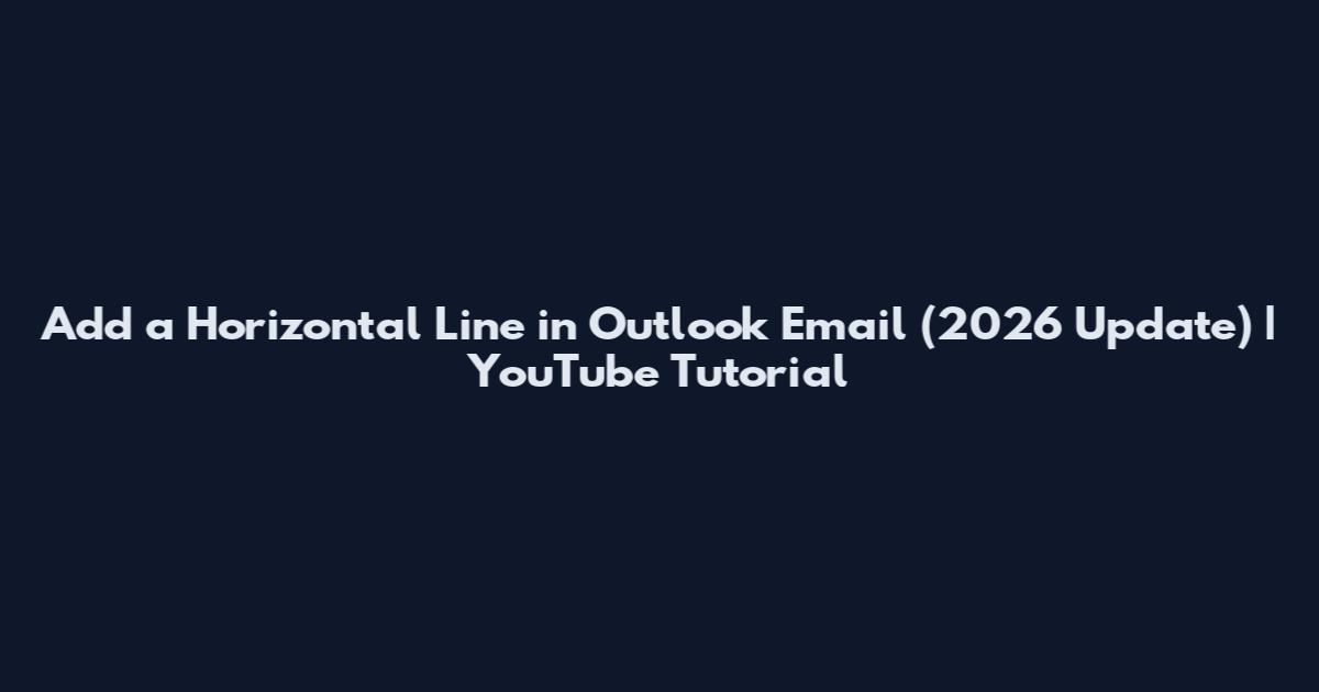 Add a Horizontal Line in Outlook Email (2026 Update) | YouTube Tutorial