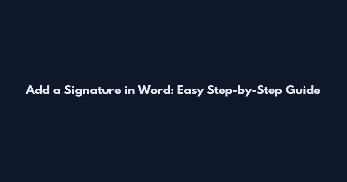 Add a Signature in Word: Easy Step-by-Step Guide