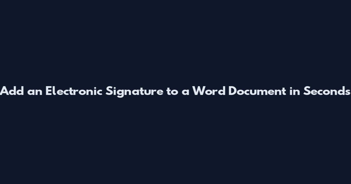 Add an Electronic Signature to a Word Document in Seconds