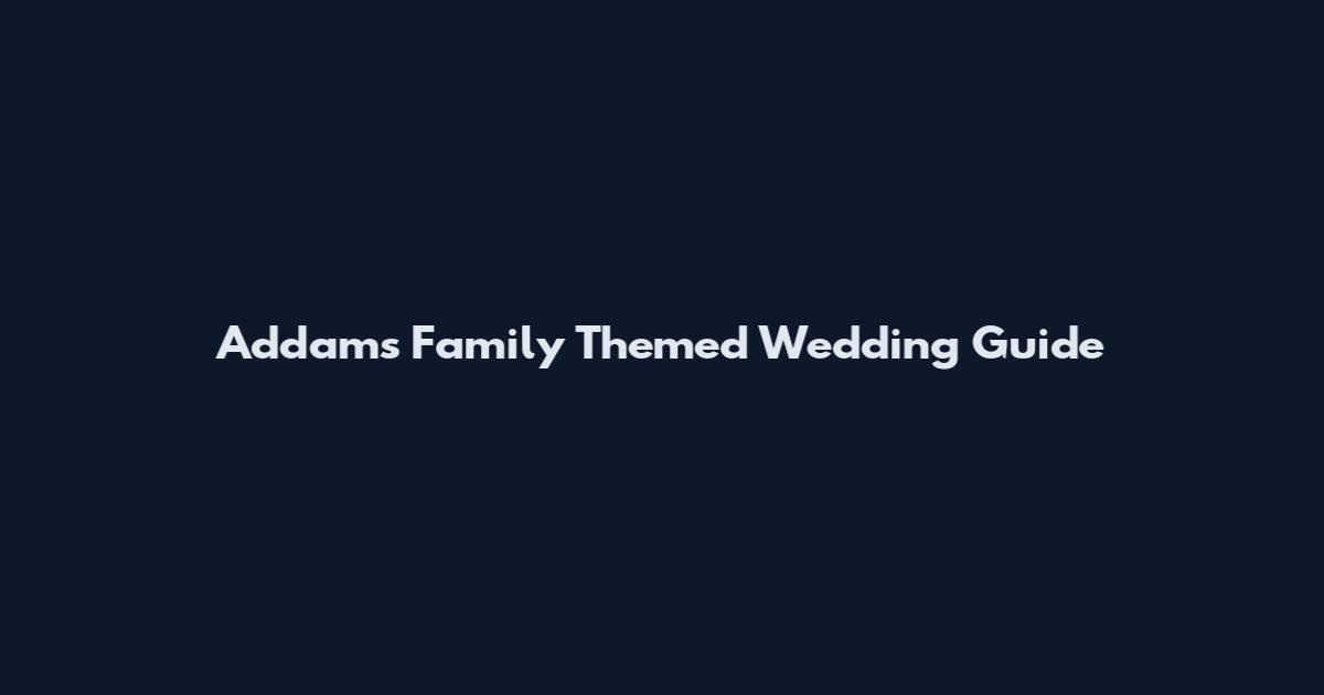 Addams Family Themed Wedding Guide