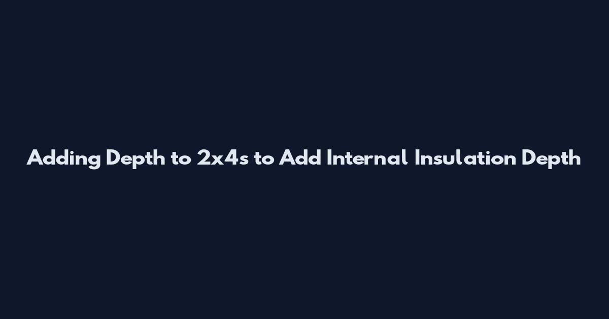 Adding Depth to 2x4s to Add Internal Insulation Depth