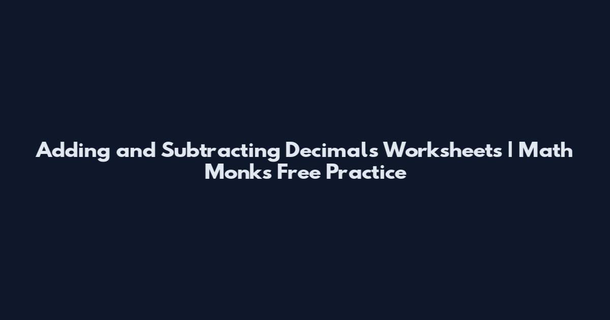 Adding and Subtracting Decimals Worksheets | Math Monks Free Practice