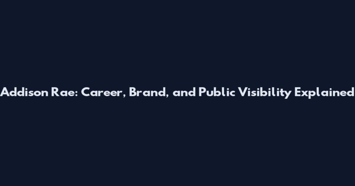 Addison Rae: Career, Brand, and Public Visibility Explained