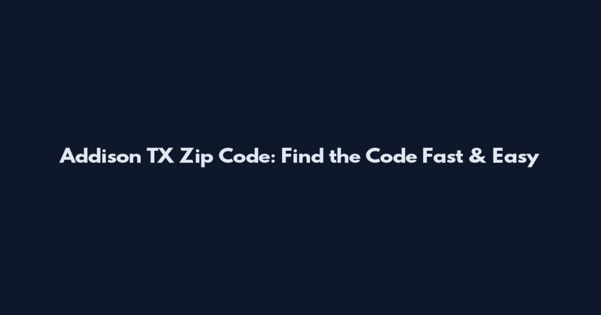 Addison TX Zip Code: Find the Code Fast & Easy
