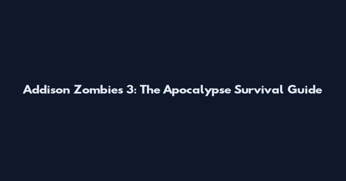 Addison Zombies 3: The Apocalypse Survival Guide