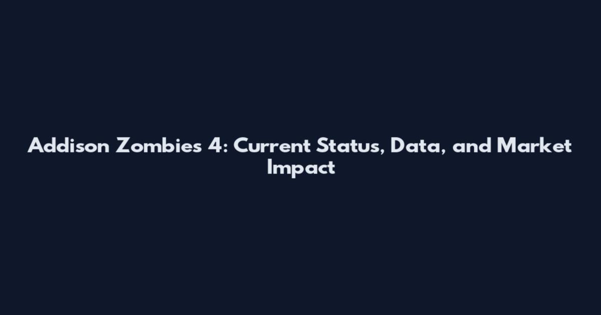Addison Zombies 4: Current Status, Data, and Market Impact