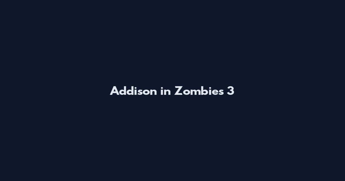Addison in Zombies 3