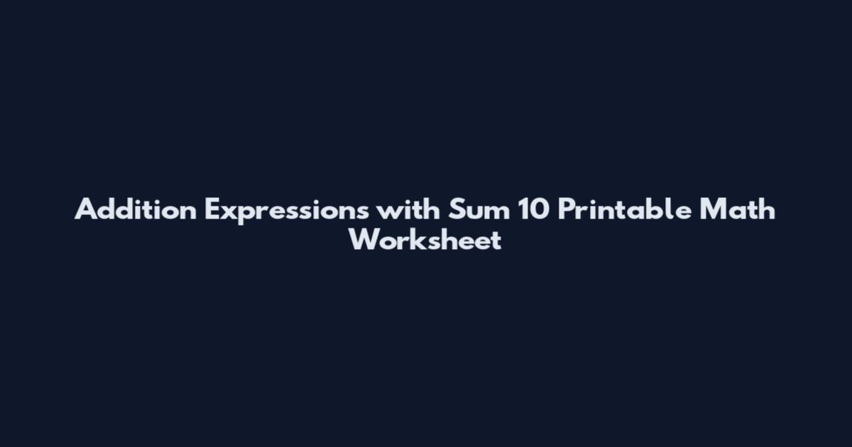 Addition Expressions with Sum 10 Printable Math Worksheet