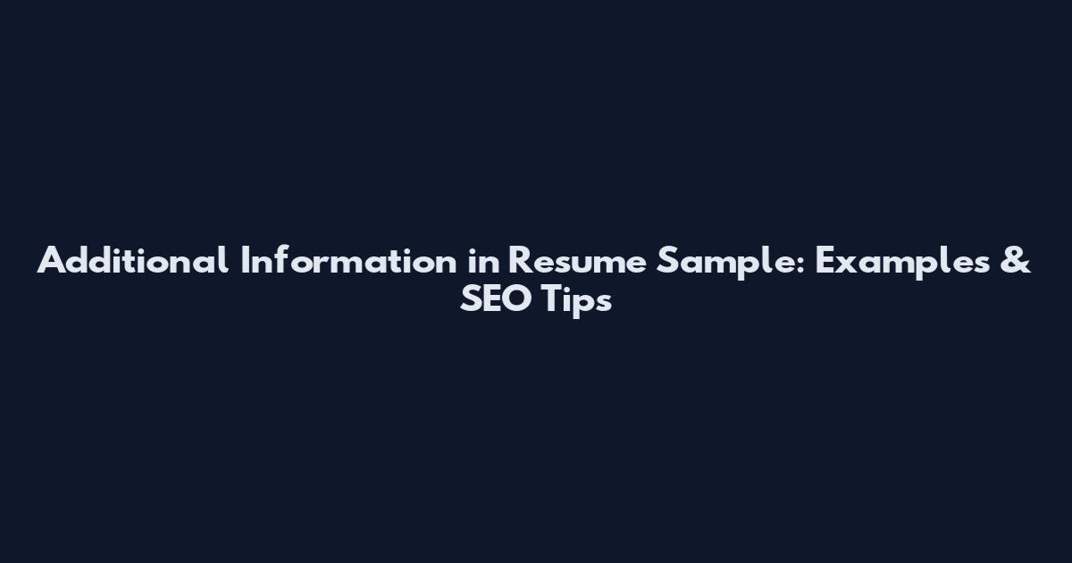 Additional Information in Resume Sample: Examples & SEO Tips