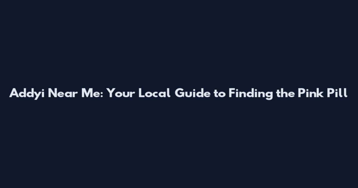 Addyi Near Me: Your Local Guide to Finding the Pink Pill